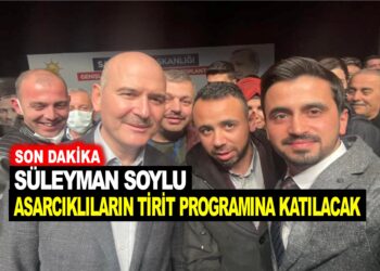 SON DAKİKA :SÜLEYMAN SOYLU, BU AKŞAM ASARCIKLILARIN TİRİT PROGRAMINA KATILACAK