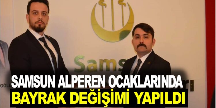 SAMSUN ALPEREN OCAKLARINDA BAYRAK DEĞİŞİMİ YAPILDI