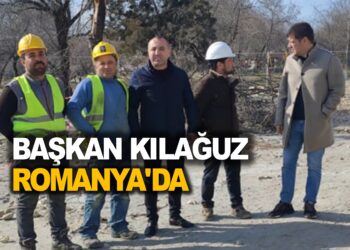 BAŞKAN KILAĞUZ ROMANYA’DA