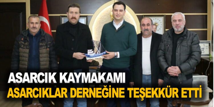 ASARCIK KAYMAKAMI, ASARCIKLILAR DERNEĞİNE TEŞEKKÜR ETTİ.