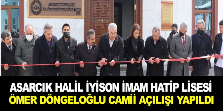 ASARCIK HALİL İYİSON İMAM HATİP LİSESİ ÖMER DÖNGELOĞLU CAMİİ AÇILIŞI YAPILDI
