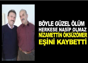 HERKESE  BÖYLE ÖLÜM NASİP OLMAZ NİZAMETTİN ÖKSÜZOMER EŞİNİ KAYBETTİ