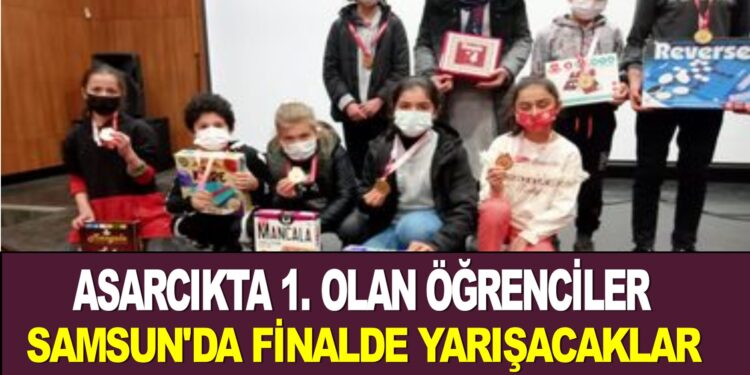 ASARCIK’TA 1.OLAN ÖĞRENCİLER SAMSUN’DA FİNALDE YARIŞACAKLAR