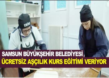 SAMSUN BÜYÜKŞEHİR BELEDİYESİ ÜCRETSİZ AŞÇILIK KURSU EĞİTİMİ VERİYOR