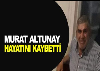 MURAT ALTUNAY VEFAT ETTİ