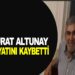 MURAT ALTUNAY VEFAT ETTİ
