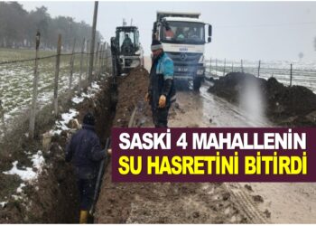 SASKİ 4 MAHALLENİN DAHA SU HASRETİNİ GİDERDİ
