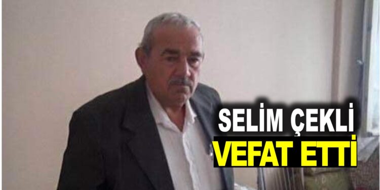 SELİM ÇEKLİ HAYATINI KAYBETTİ