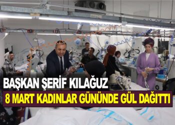 BAŞKAN ŞERİF KILAĞUZ, 8 MART KADINLAR GÜNÜNDE GÜL DAĞITTI