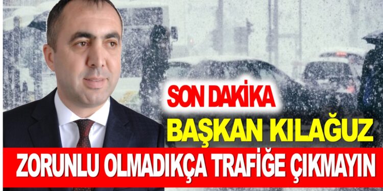 SON DAKİKA: BAŞKAN KILAĞUZ KAR YAĞIŞI NEDENİYLE AÇIKLAMALARDA BULUNUDU
