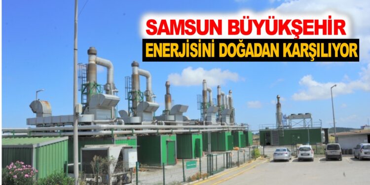 SAMSUN BÜYÜKŞEHİR ENERJİSİNİ DOĞADAN KARŞILIYOR