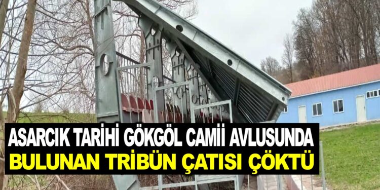 ASARCIK TARİHİ GÖKGÖL CAMI AVLUSUNDA BULUNAN TRİBÜN ÇATISI ÇÖKTÜ