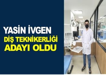 YASİN İVGEN DİŞ TEKNİKERLİĞİ ADAYI OLDU