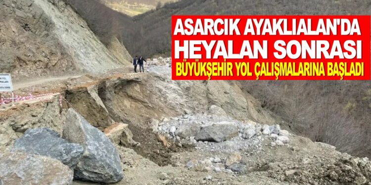 ASARCIK AYAKLIALAN’DA HEYALAN SONRASI SAMSUN BÜYÜKŞEHİR BELEDİYESİ YOL ÇALIŞMALARINA BAŞLADI