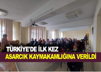 TÜRKİYE’DE İLK KEZ  ASARCIK KAYMAKAMLIĞINA VERİLDİ