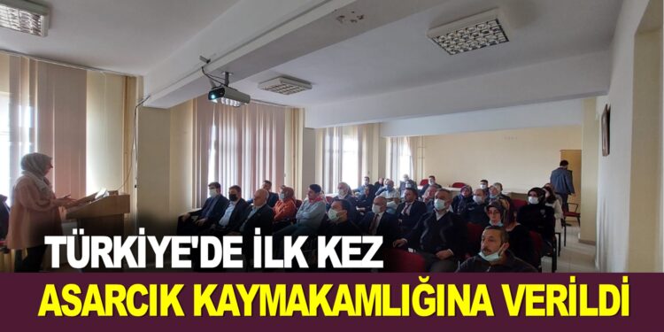 TÜRKİYE’DE İLK KEZ  ASARCIK KAYMAKAMLIĞINA VERİLDİ