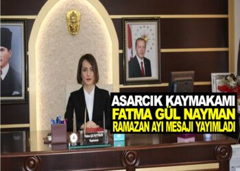 ASARCIK KAYMAKAMI FATMA GÜL NAYMAN: ”RAMAZAN AYI” MESAJI YAYINLADI