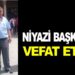 SON DAKİKA: NİYAZİ BAŞKAN VEFAT ETTİ