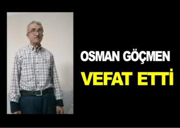 OSMAN GÖÇMEN VEFAT ETTİ