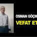 OSMAN GÖÇMEN VEFAT ETTİ