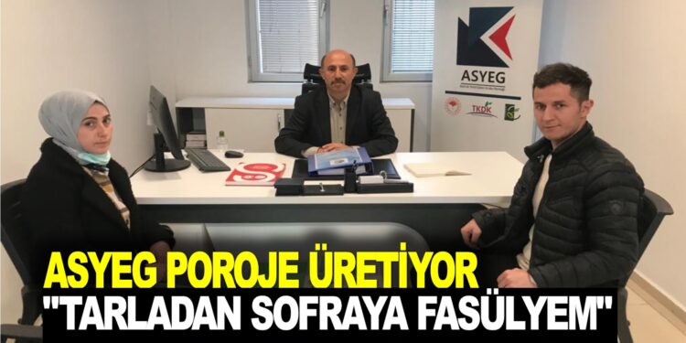 ASYEG PROJE ÜRETİYOR : ”TARLADAN SOFRAYA FASÜLYEM”