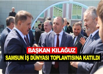 BAŞKAN KILAĞUZ SAMSUN’DA İŞADAMLARI TOPLANTISINA KATILDI