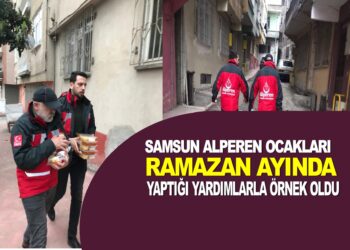 SAMSUN ALPEREN OCAKLARI YAPTIĞI YARDIMLARLA ÖRNEK OLDU