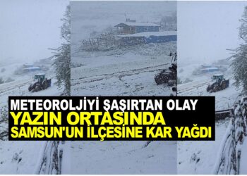 METEOROLOJİYİ ŞAŞIRTAN OLAY YAZIN ORTASINDA SAMSUN’UN İLÇESİNE KAR YAĞDI