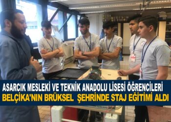 ASARCIK MESLEKİ VE TEKNİK ANADOLU LİSESİ ÖĞRENCİLERİ BELÇİKA’NIN  BRÜKSEL  ŞEHRİNDE STAJ EĞİTİMİ ALDI