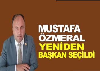 MUSTAFA ÖZMERAL YENİDEN BAŞKAN SEÇİLDİ