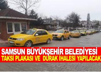 SAMSUN BÜYÜKŞEHİR BELEDİYESİ: TAKSİ PLAKASI VE  DURAK İHALESİ YAPILACAK
