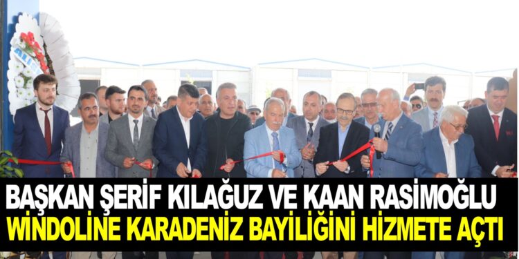 BAŞKAN ŞERİF KILAĞUZ VE KAAN RASİMOĞLU WİNDOLİNE KARADENİZ BAYİLİĞİNİ HİZMETE AÇTI