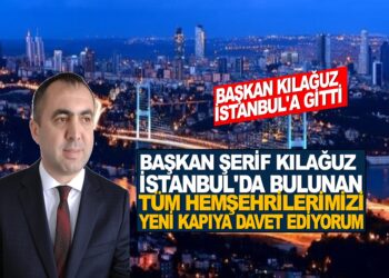 BAŞKAN ŞERİF KILAĞUZ İSTANBUL’A GİTTİ ,İSTANBUL’DA BULUNAN HEMŞEHRİLERİNİ YENİ KAPIYA DAVET ETTİ