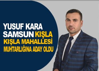 YUSUF KARA :SAMSUN KIŞLA MAHALLESİ MUHTARLIĞINA ADAY OLDUĞUNU AÇIKLADI
