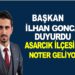 BAŞKAN İLHAN GONCA DUYURDU ASARCIK İLÇESİNE NOTER GELİYOR