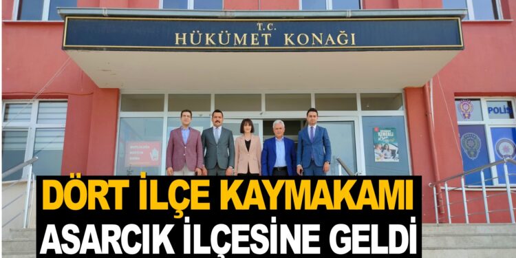 DÖRT İLÇE KAYMAKAMI ASARCIK İLÇESİNE GELDİ