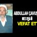 ABDULLAH ŞAHİN (ABDULLAH ÇAVUŞ’UN)  EŞİ HAYATINI KAYBETTİ