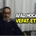 AFAD HOCA VEFAT ETTİ