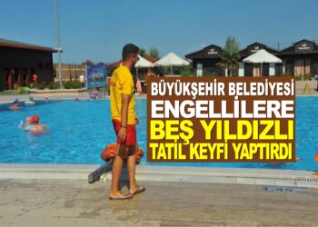 SAMSUN BÜYÜKŞEHİR BELEDİYESİ ENGELLİLERE 5 YILDIZLI TATİL KEYFİ YAPTIRDI