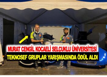 MURAT CENGİL KOCAELİ SELÇUK ÜNİVERİSTESİNDE TEKNOFEST GRUPLAR YARIŞMASINDA ÖDÜL ALDI