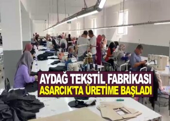 AYDAĞ TEKSTİL ASARCIKTA ÜRETİME  BAŞLADI