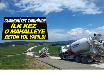 CUMHURİYET TARİHİNDE İLK KEZ O MAHALLEYE BETON YOL YAPILDI