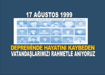 17 AĞUSTOS 1999 DEPREMİNDE HAYATINI KAYBEDEN VATANDAŞLARIMIZI RAHMETLE ANIYORUZ