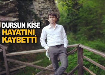 DURSUN KİSE HAYATINI KAYBETTİ