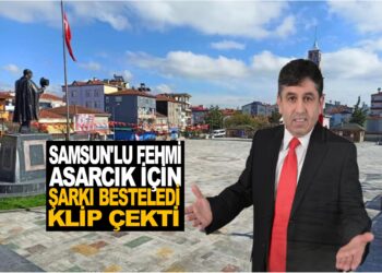 SAMSUN’LU FEHMİ ASARCIK İÇİN ŞARKI YAPTI KLİP ÇEKTİ