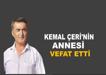 KEMAL ÇERİ’NİN ANNESİ VEFAT ETTİ