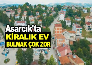 ASARCIK’TA KİRALIK EV BULMAK ÇOK ZOR…