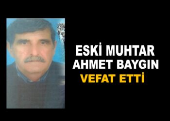 ESKİ MUHTAR AHMET BAYGIN HAYATINI KAYBETTİ