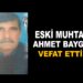 ESKİ MUHTAR AHMET BAYGIN HAYATINI KAYBETTİ