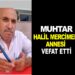 MUHTAR HALİL MERCİMEK’İN ANNESİ VEFAT ETTİ